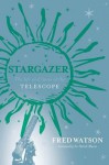 Stargazer: The Life and Times of the Telescope - Fred Watson