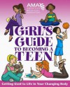 American Medical Association Girl's Guide to Becoming a Teen - American Medical Association, Kate Gruenwald, Lastamerican Medical Association, Amy B. Middleman