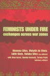 Feminists Under Fire: Exchanges Across War Zones - Wenona Giles