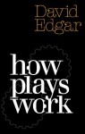 How Plays Work (Nick Hern Books) - David Edgar