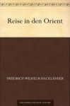 Reise in den Orient (German Edition) - Friedrich Wilhelm Hackländer