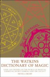 The Watkins Dictionary of Magic: Over 3000 Entries on the World of Magical Formulas, Secret Symbols and the Occult - Nevill Drury