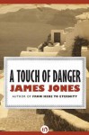 A Touch of Danger - James Jones