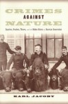 Crimes against Nature: Squatters, Poachers, Thieves, and the Hidden History of American Conservation - Karl Jacoby