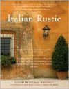 Italian Rustic: How to Bring Tuscan Charm Into Your Home - Elizabeth Helman Minchilli, Domenico Minchilli, Simon McBride