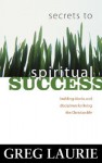 Secrets to Spiritual Success - Greg Laurie