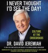 I Never Thought I'd See the Day!: Culture at the Crossroads (Audio) - David Jeremiah, Bob Walter