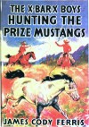 The X Bar X Boys Hunting the Prize Mustangs - James Cody Ferris, Paul Laune