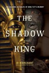 The Shadow King: The Bizarre Afterlife of King Tut's Mummy - Jo Marchant