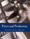 Prices and Production (Large Print Edition): And Other Works on Money, the Business cycle, and the Gold Standard - Freidrich A. Hayek, Toby Baxendale, Joseph T. Salerno, Danny Quah