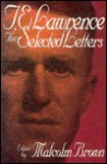 The Selected Letters - T.E. Lawrence, Malcolm Brown