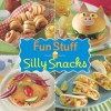 Fun Stuff Silly Snacks Cookbook - Editors of Favorite Brand Name Recipes, Editors of Publications International Ltd.