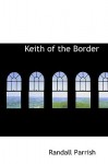 Keith of the Border - Randall Parrish