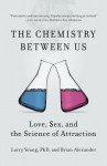 The Chemistry Between Us: Love, Sex, and the Science of Attraction - Larry Young, Brian Alexander