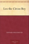 Leo the Circus Boy - Edward Stratemeyer