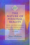 The Nature of Personal Reality: Specific, Practical Techniques for Solving Everyday Problems and Enriching the Life You Know - Jane Roberts