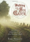 Walking with the Sin Eater: A Celtic Pilgrimage on the Dragon Path - Ross Heaven