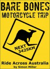 Bare Bones Motorcycle Trip: Ride Across Australia - Simon Miller