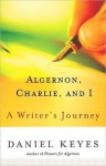 Algernon, Charlie, and I: A Writer's Journey - Daniel Keyes