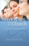 Women, Sex, and the Church: A Case for Catholic Teaching - Erika Bachiochi