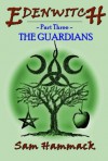 The Guardians (Edenwitch #3) - Sam Hammack