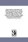 Report on the United States and Mexican boundary survey / made under the direction of the Secretary of the Interior, by William H. Emory, Major First Cavalry ... United States Commissioner.: Vol. 2, Part 2 - Michigan Historical Reprint Series, United States. Dept. of the Interior Staff