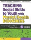 Teaching Social Skills to Youth With Mental Health Disorders: Linking Social Skills to the Treatment of Mental Health Disorders - Jennifer Resetar Volz, Michael Sterba, Tara Snyder