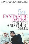 52 Fantastic Dates for You and Your Mate - David Arp, Claudia Arp