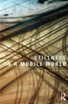 Stillness in a Mobile World - David Bissell, Gillian Fuller