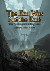 The End Was Not the End: Post-Apocalyptic Fantasy Tales - Joshua H Leet, Bonnie Wasson