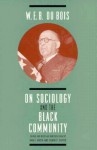 W. E. B. DuBois on Sociology and the Black Community - W.E.B. Du Bois, Edwin D. Driver, Dan S. Green