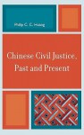 Chinese Civil Justice, Past and Present - Philip C.C. Huang