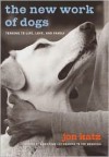 The New Work of Dogs: Tending to Life, Love, and Family - Jon Katz