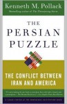 The Persian Puzzle: The Conflict Between Iran and America - Kenneth M. Pollack