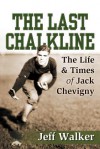 The Last Chalkline: The Life & Times of Jack Chevigny - Jeff Walker