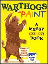 Warthogs Paint: A Messy Color Book - Pamela Duncan Edwards, Henry Cole