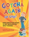 Gotcha Again for Guys!: More Nonfiction Books to Get Boys Excited about Reading - Kathleen A. Baxter, Marcia Agness Kochel