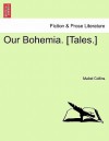 Our Bohemia. [Tales.] Vol. I - Mabel Collins