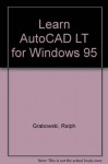 Lrn AutoCAD LT/Win 95 [With Disk Included] - Ralph Grabowski