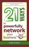 21 Ways to Powerfully Network Your Business - Kristen Eckstein