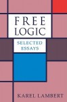 Free Logic: Selected Essays - Karel Lambert