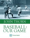 Baseball: Our Game - John Thorn