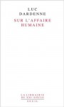 Sur l'affaire humaine (La Librairie du XXe et du XXIe siècle) (French Edition) - Luc Dardenne