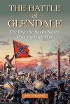 The Battle of Glendale: The Day the South Nearly Won the Civil War - Jim Stempel