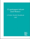 Cryptosporidium and Water: A Public Health Handbook - Working Group on Waterbourne Cryptosporidiosis, Centers for Disease Control and Prevention