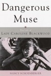 Dangerous Muse: The Life of Lady Caroline Blackwood - Nancy Schoenberger