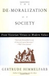 The De-moralization Of Society: From Victorian Virtues to Modern Values - Gertrude Himmelfarb