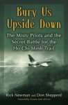 Bury Us Upside Down: The Misty Pilots and the Secret Battle for the Ho Chi Minh Trail - Rick Newman, Don Shepperd