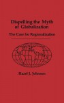 Dispelling the Myth of Globalization: The Case for Regionalization - Hazel J. Johnson