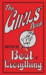 The Girls' Book: How To Be The Best At Everything - Juliana Foster